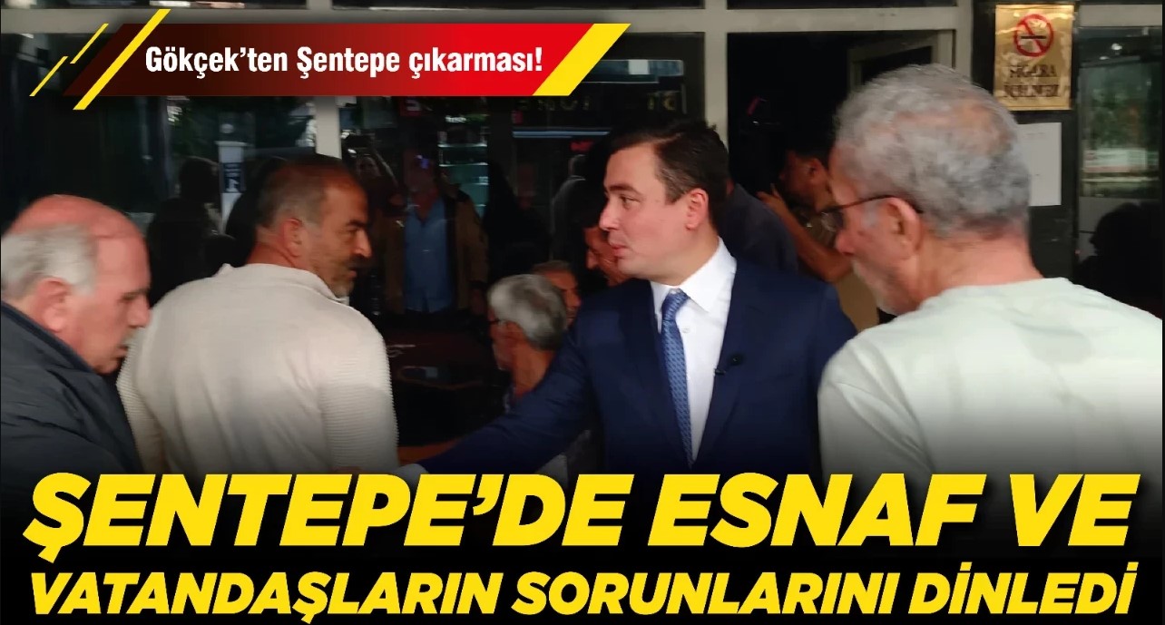AK Parti Ankara Milletvekili Gökçek, Şentepe’de esnaf ve vatandaşların sorunlarını dinledi